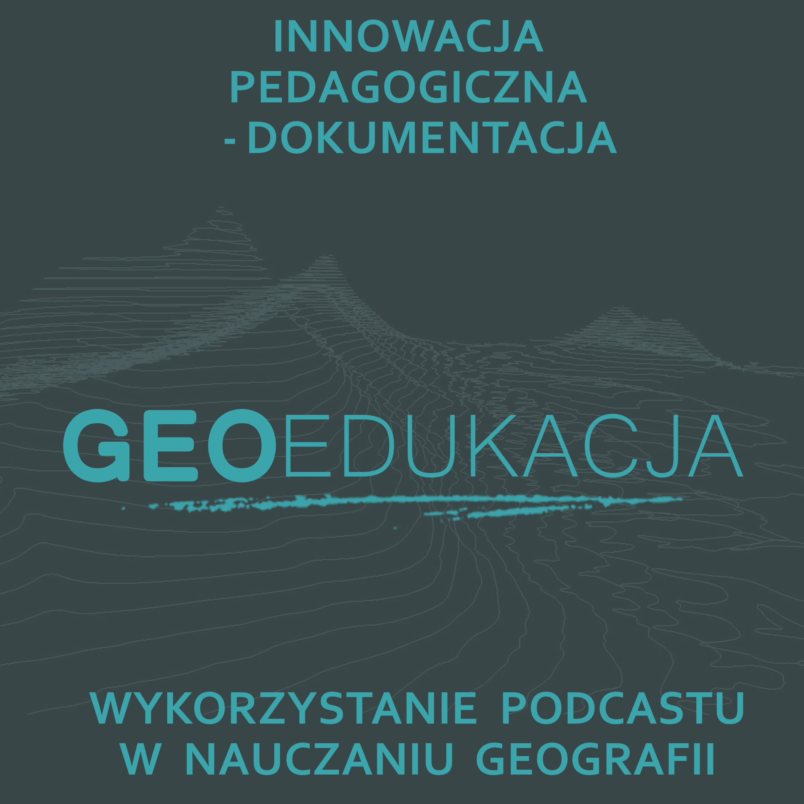 Przydatna dokumentacja do wprowadzenia innowacji pedagogicznej „Wykorzystanie podcastu w nauczaniu geografii”