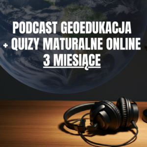 Kurs maturalny z geografii – podcasty + quizy / 3 miesiące